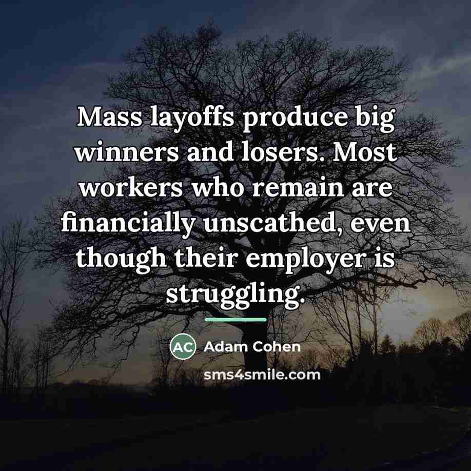 “Mass layoffs produce big winners and losers. Most workers who…” quote by Adam Cohen