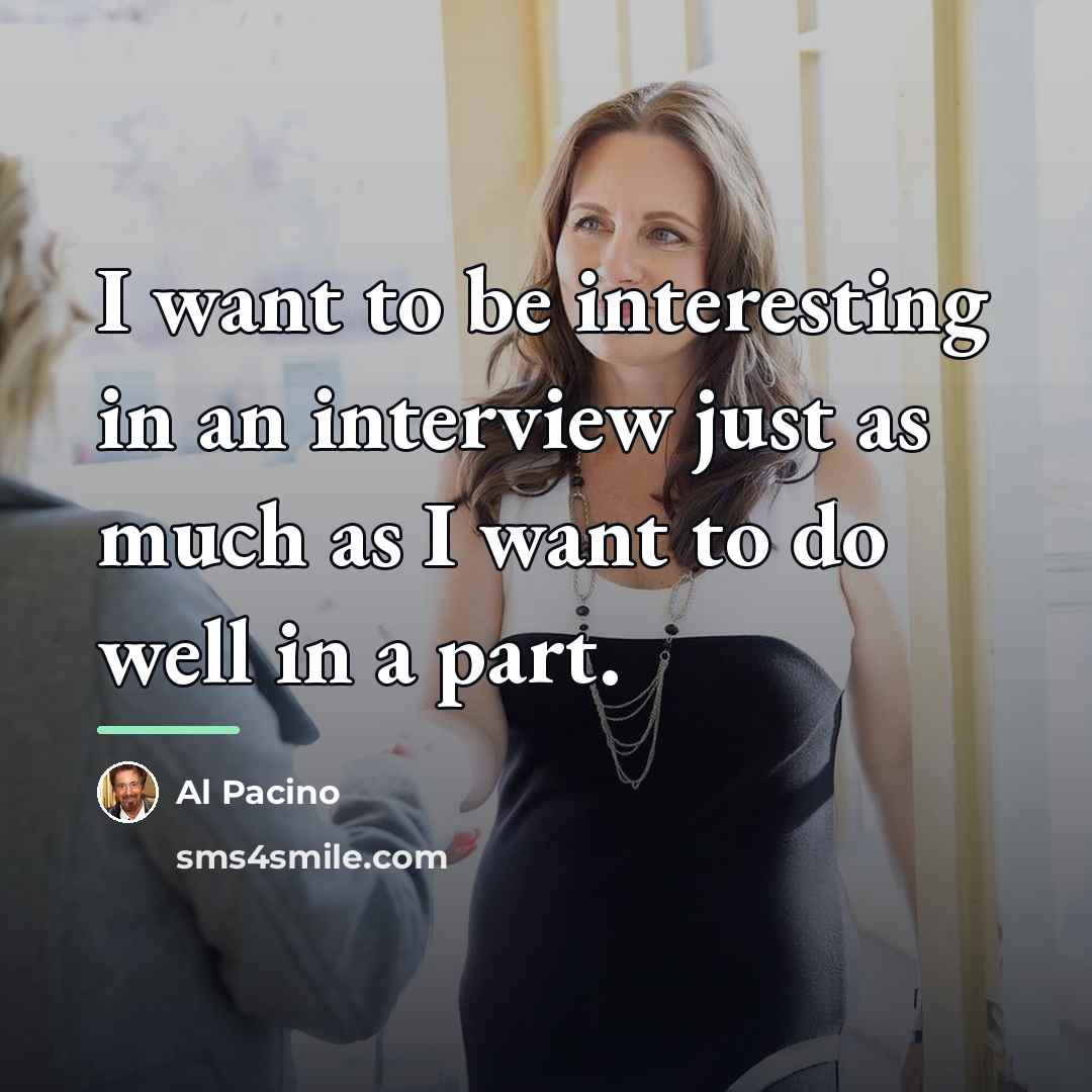 “I want to be interesting in an interview just as…” quote by Al Pacino