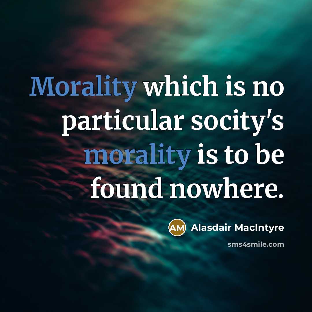 “Morality which is no particular socity's morality is to be…” quote by Alasdair MacIntyre