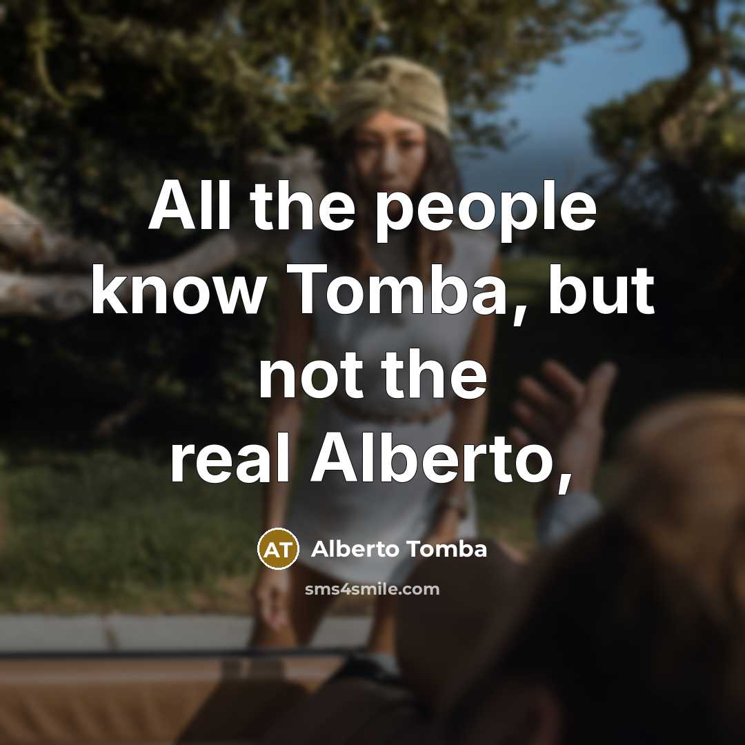 “All the people know Tomba, but not the real Alberto,…” quote by Alberto Tomba