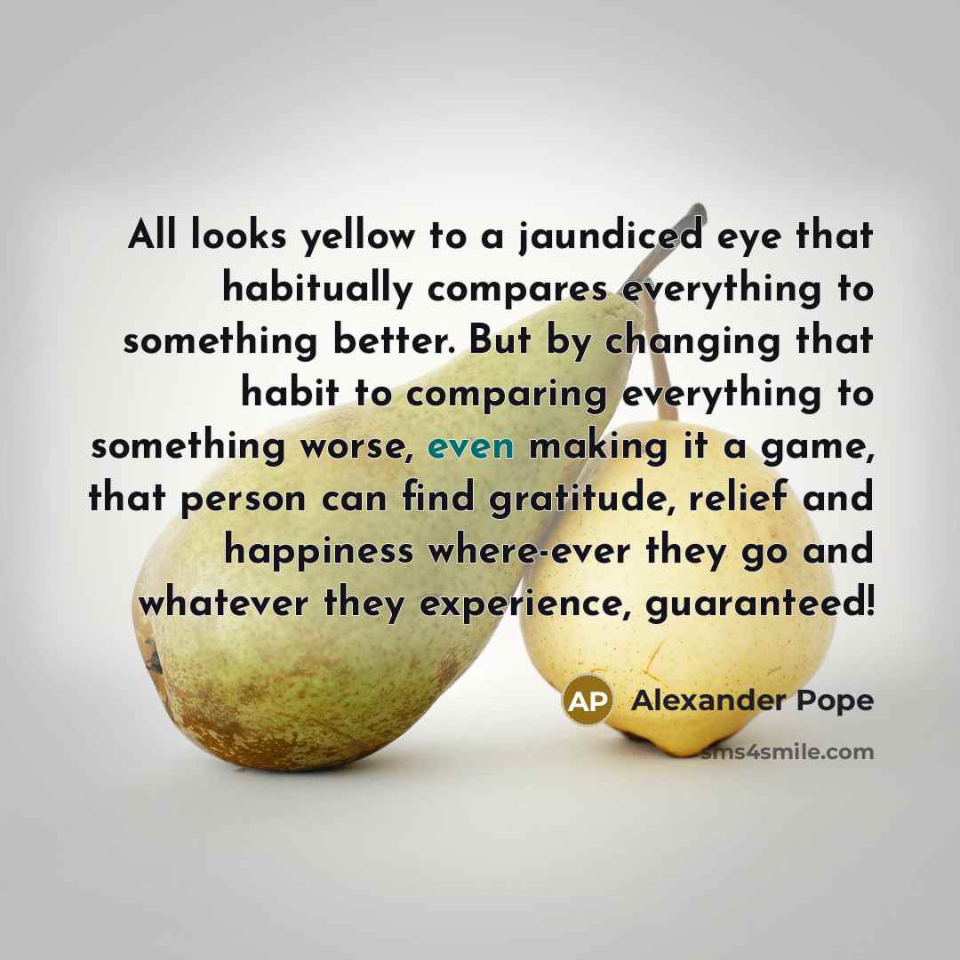 “All looks yellow to a jaundiced eye that habitually compares…” quote by Alexander Pope