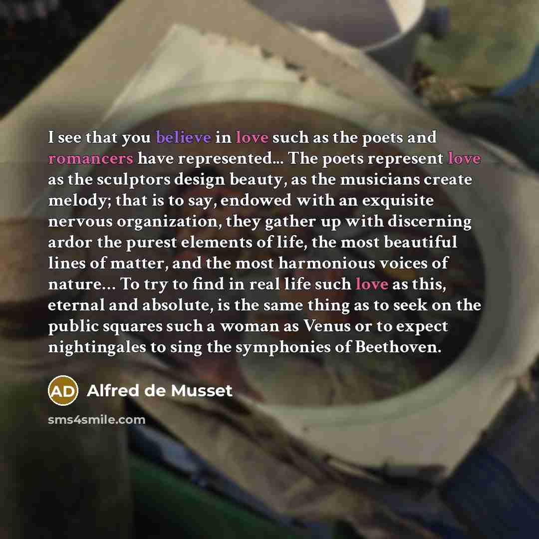 “I see that you believe in love such as the…” quote by Alfred de Musset