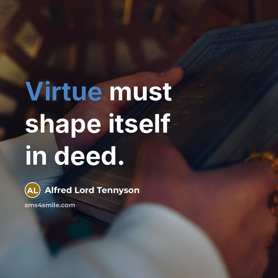“Virtue must shape itself in deed.…” quote by Alfred Lord Tennyson