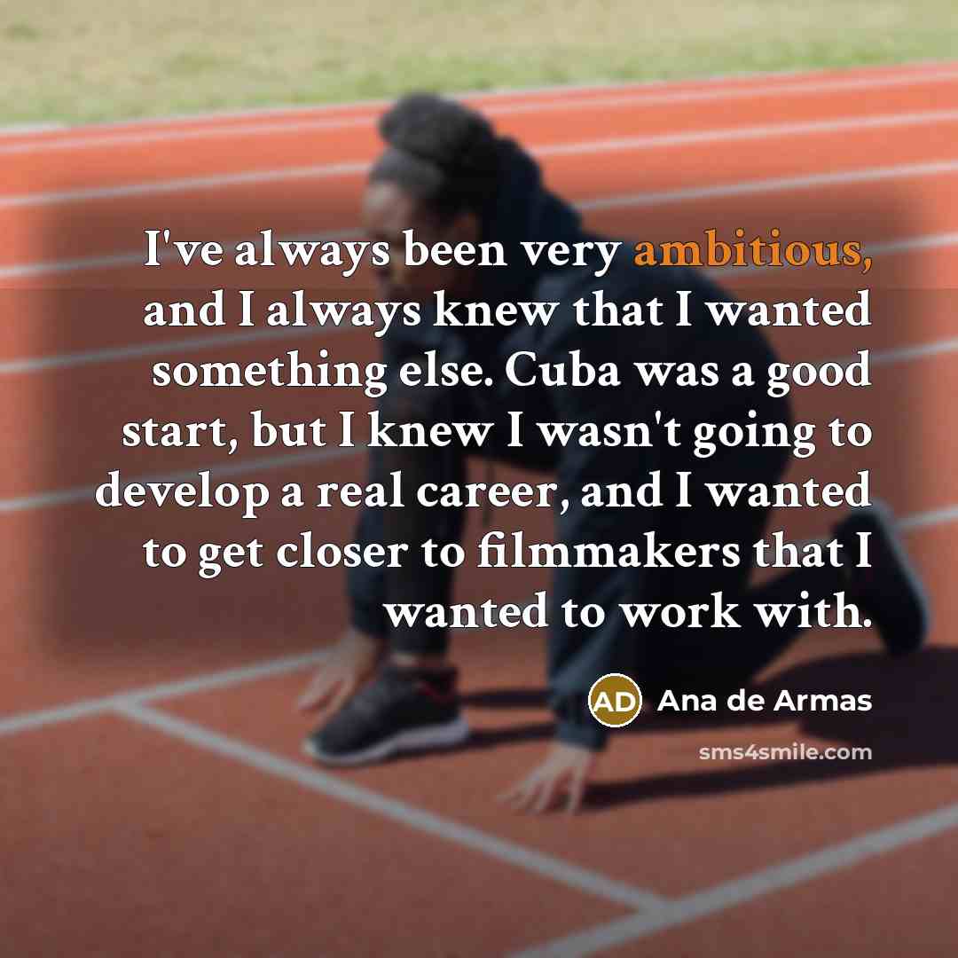 “I've always been very ambitious, and I always knew that…” quote by Ana de Armas