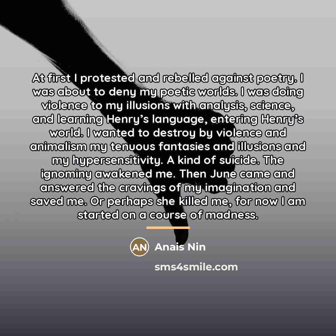 “At first I protested and rebelled against poetry. I was…” quote by Anais Nin