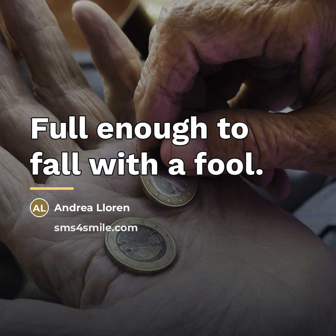 “Full enough to fall with a fool.…” quote by Andrea Lloren