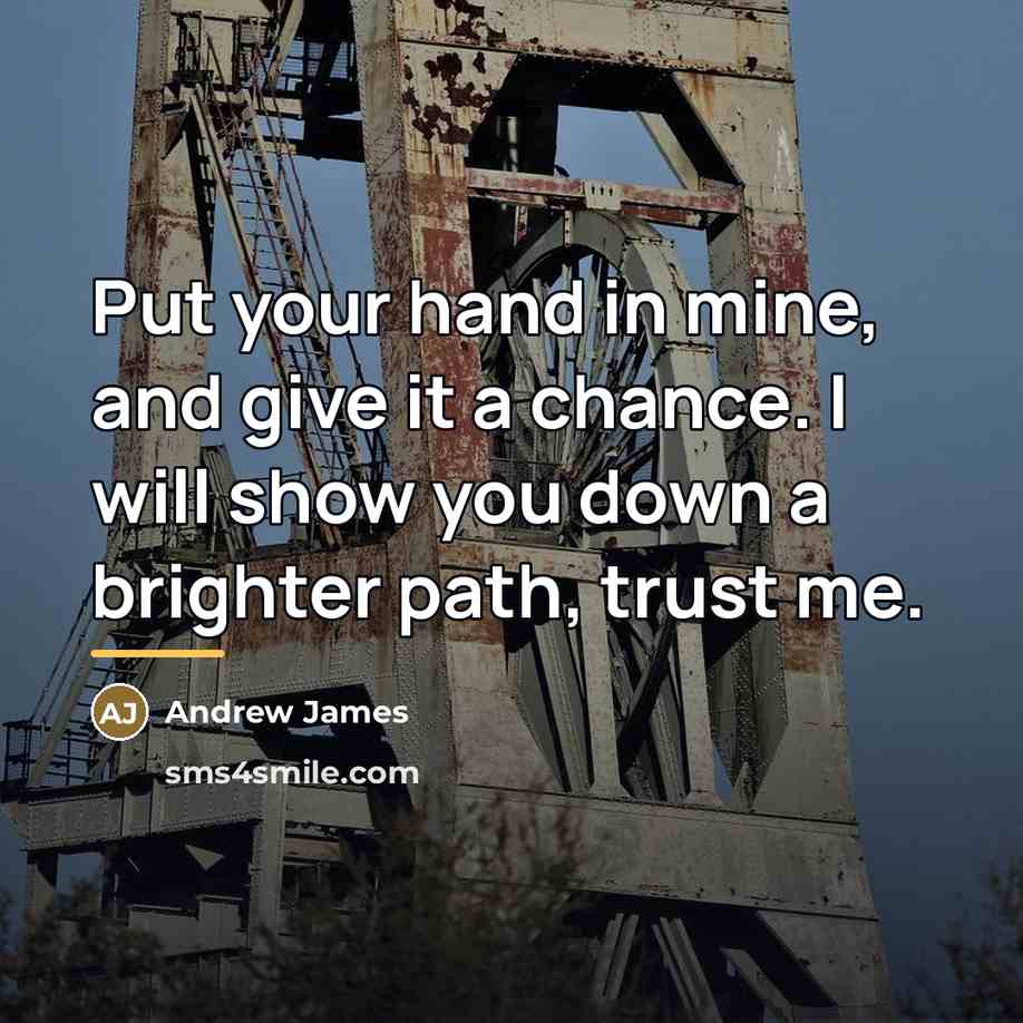 “Put your hand in mine, and give it a chance.…” quote by Andrew James