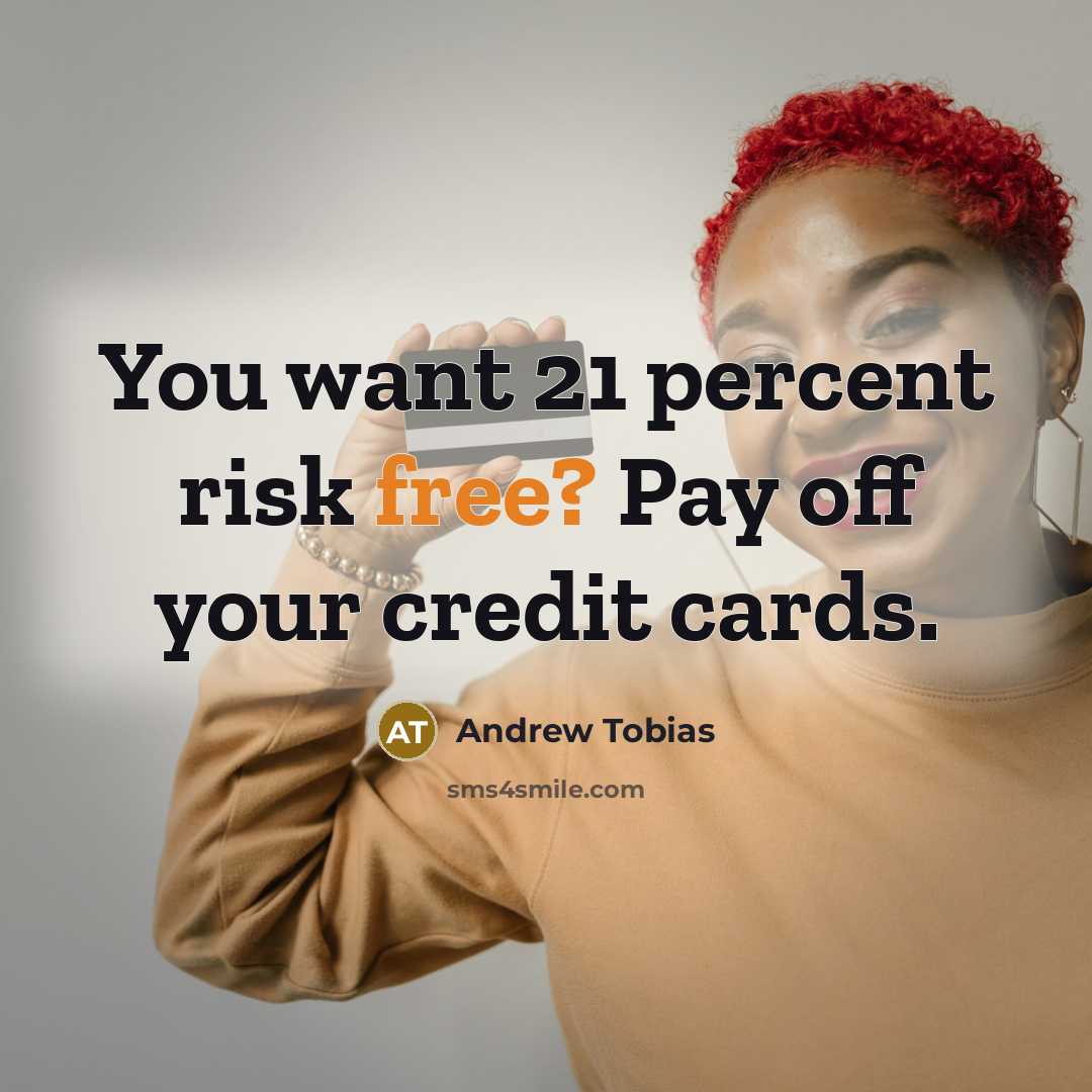 “You want 21 percent risk free? Pay off your credit…” quote by Andrew Tobias