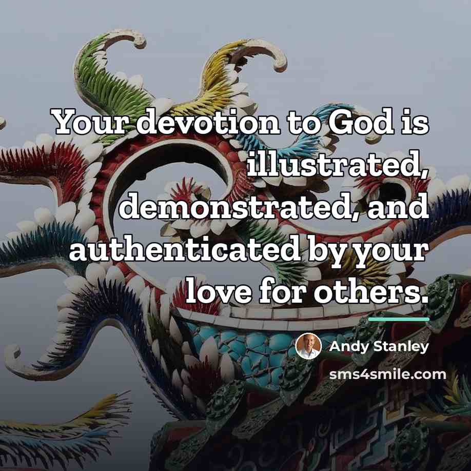 “Your devotion to God is illustrated, demonstrated, and authenticated by…” quote by Andy Stanley