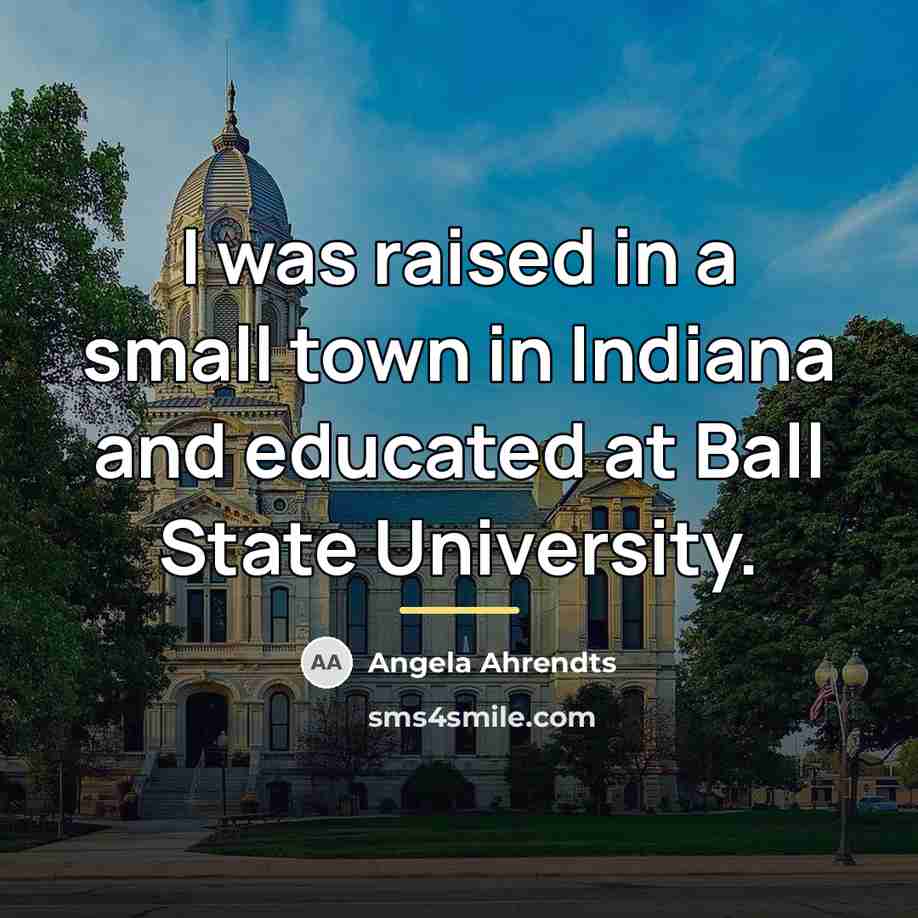 “I was raised in a small town in Indiana and…” quote by Angela Ahrendts