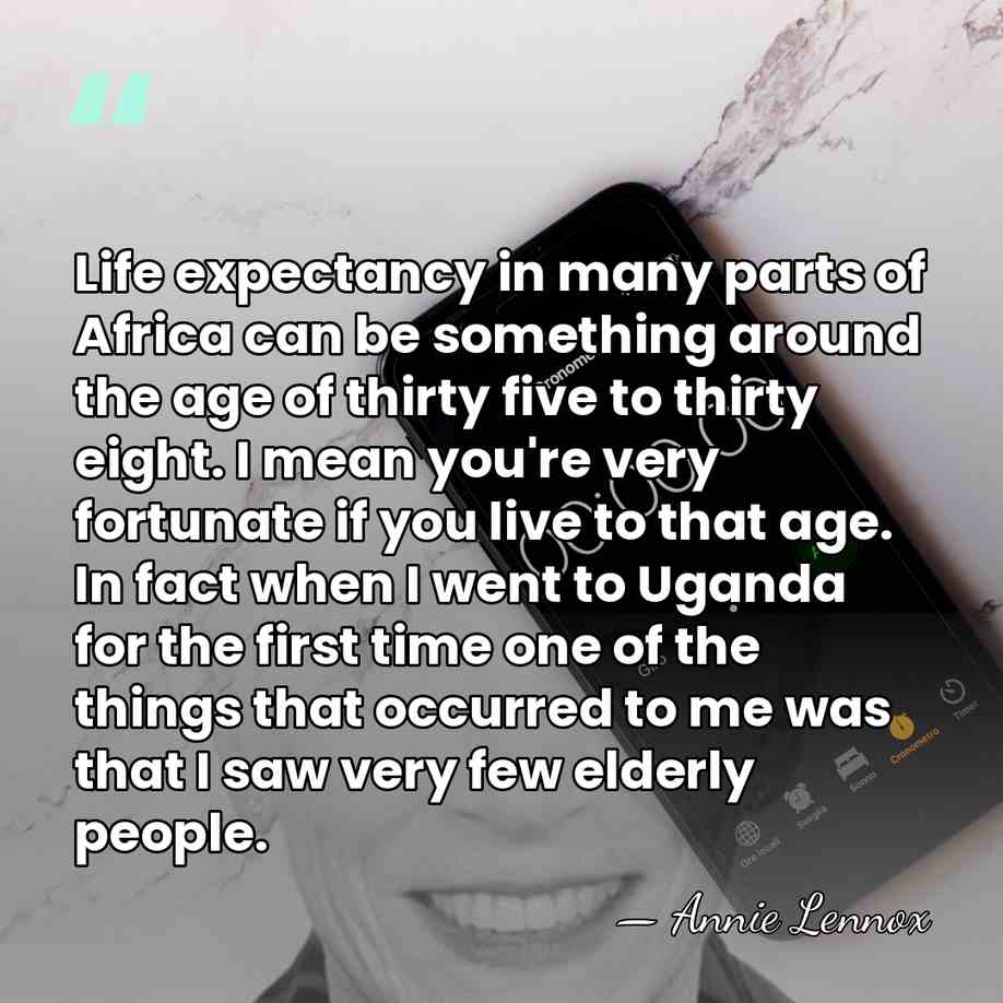 Life expectancy in many parts of Africa can be something around the&hellip; - Annie Lennox