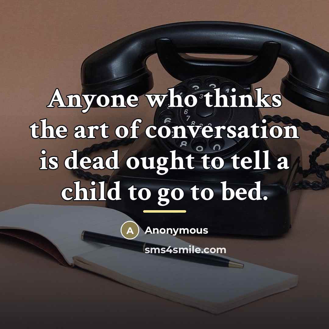 “Anyone who thinks the art of conversation is dead ought…” quote by Anonymous