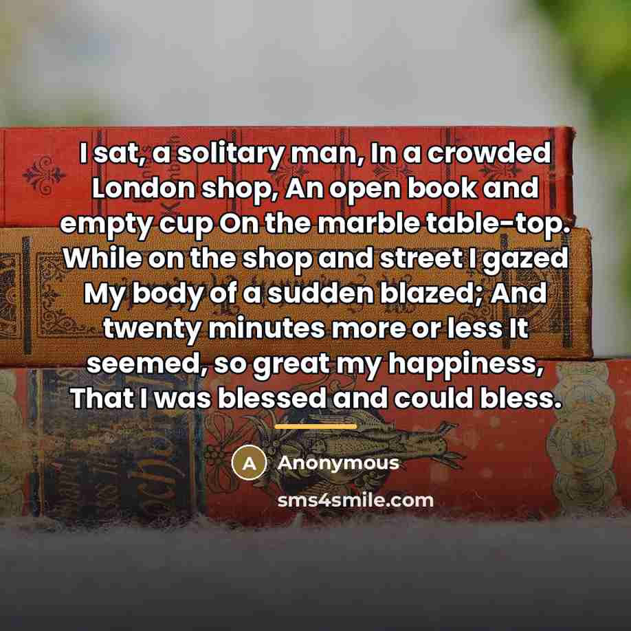 “I sat, a solitary man, In a crowded London shop,…” quote by Anonymous