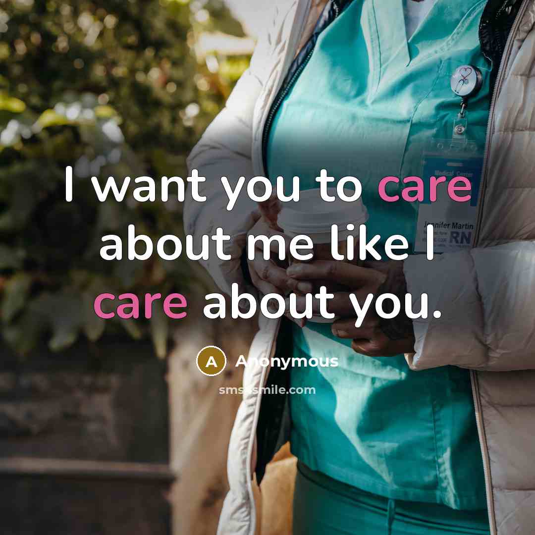 “I want you to care about me like I care…” quote by Anonymous