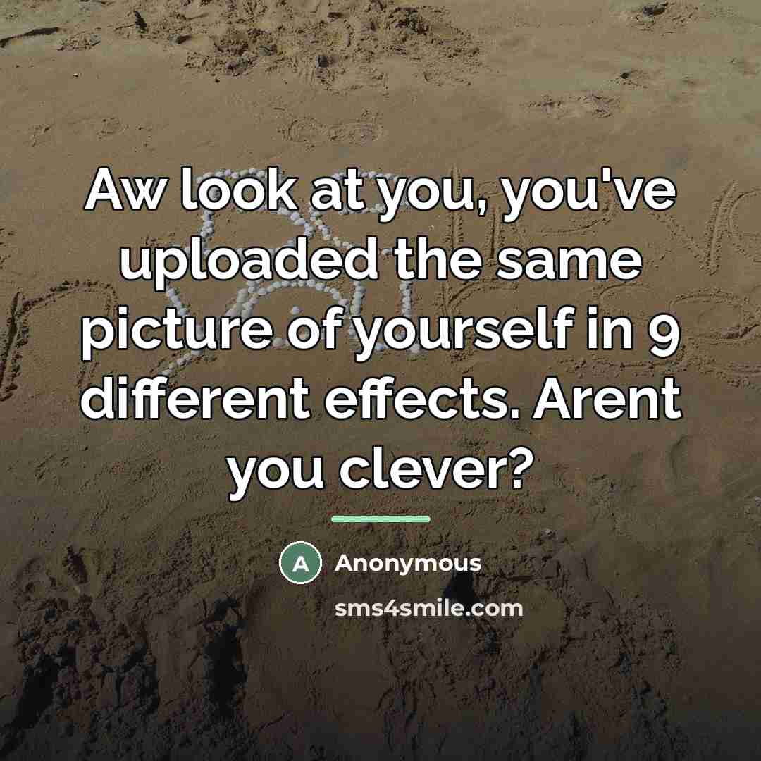 “Aw look at you, you've uploaded the same picture of…” quote by Anonymous