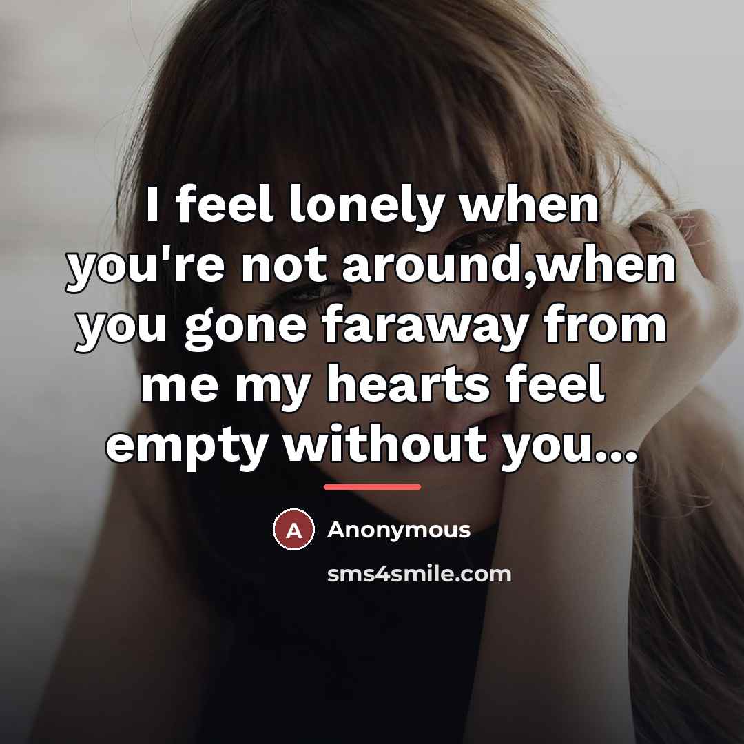 “I feel lonely when you're not around,when you gone faraway…” quote by Anonymous