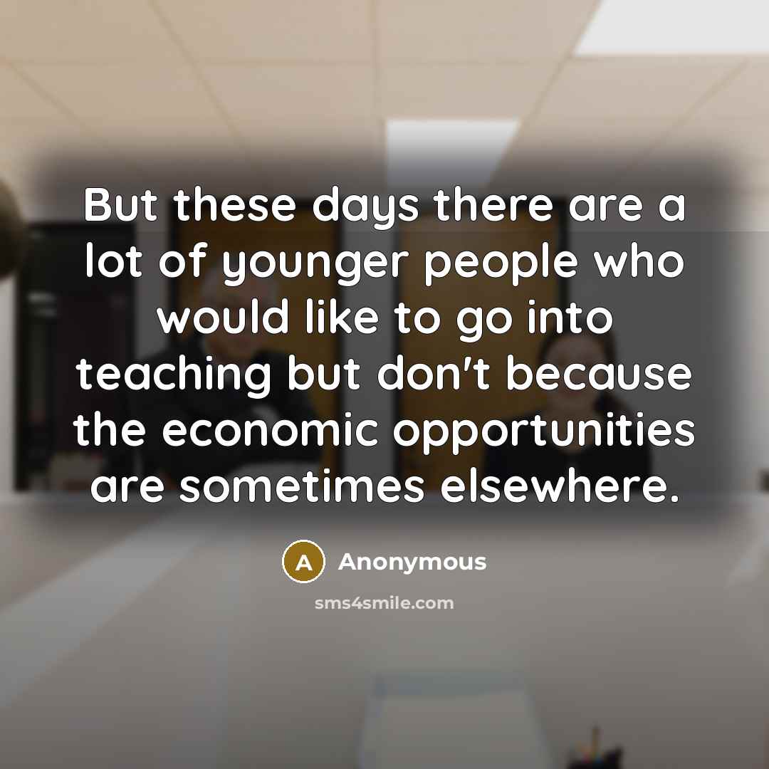 “But these days there are a lot of younger people…” quote by Anonymous