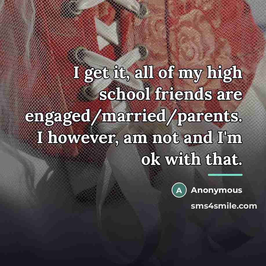 “I get it, all of my high school friends are…” quote by Anonymous