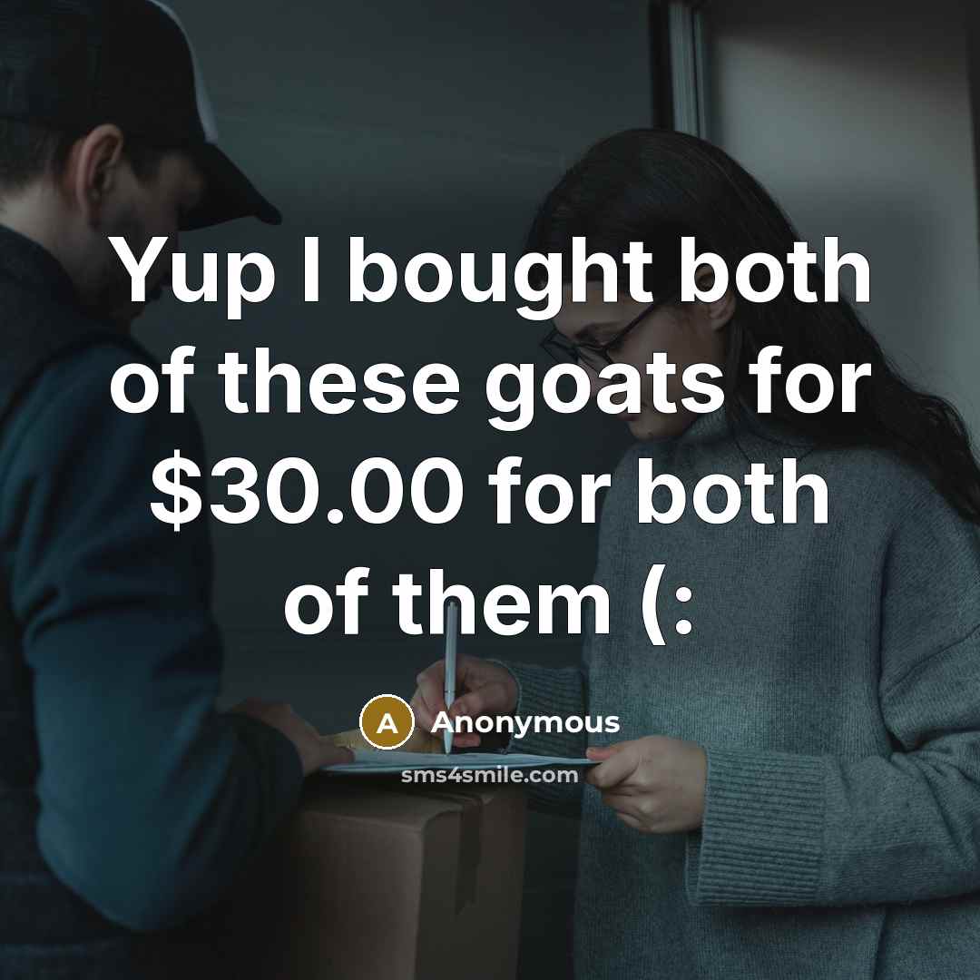 “Yup I bought both of these goats for $30.00 for both of them (:” quote by Anonymous