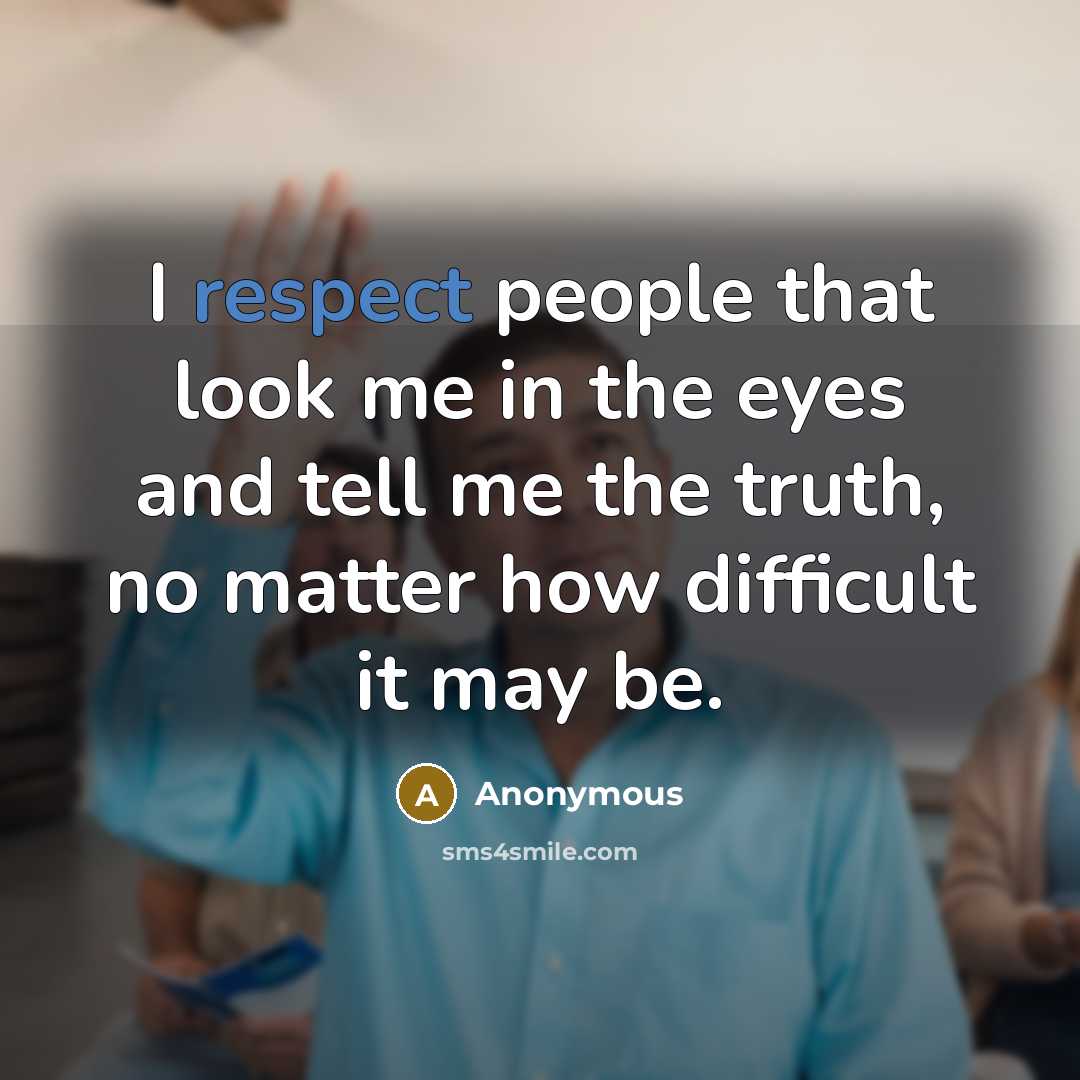 “I respect people that look me in the eyes and…” quote by Anonymous