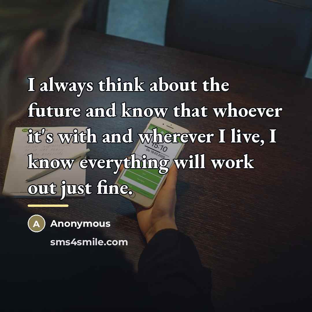 “I always think about the future and know that whoever…” quote by Anonymous