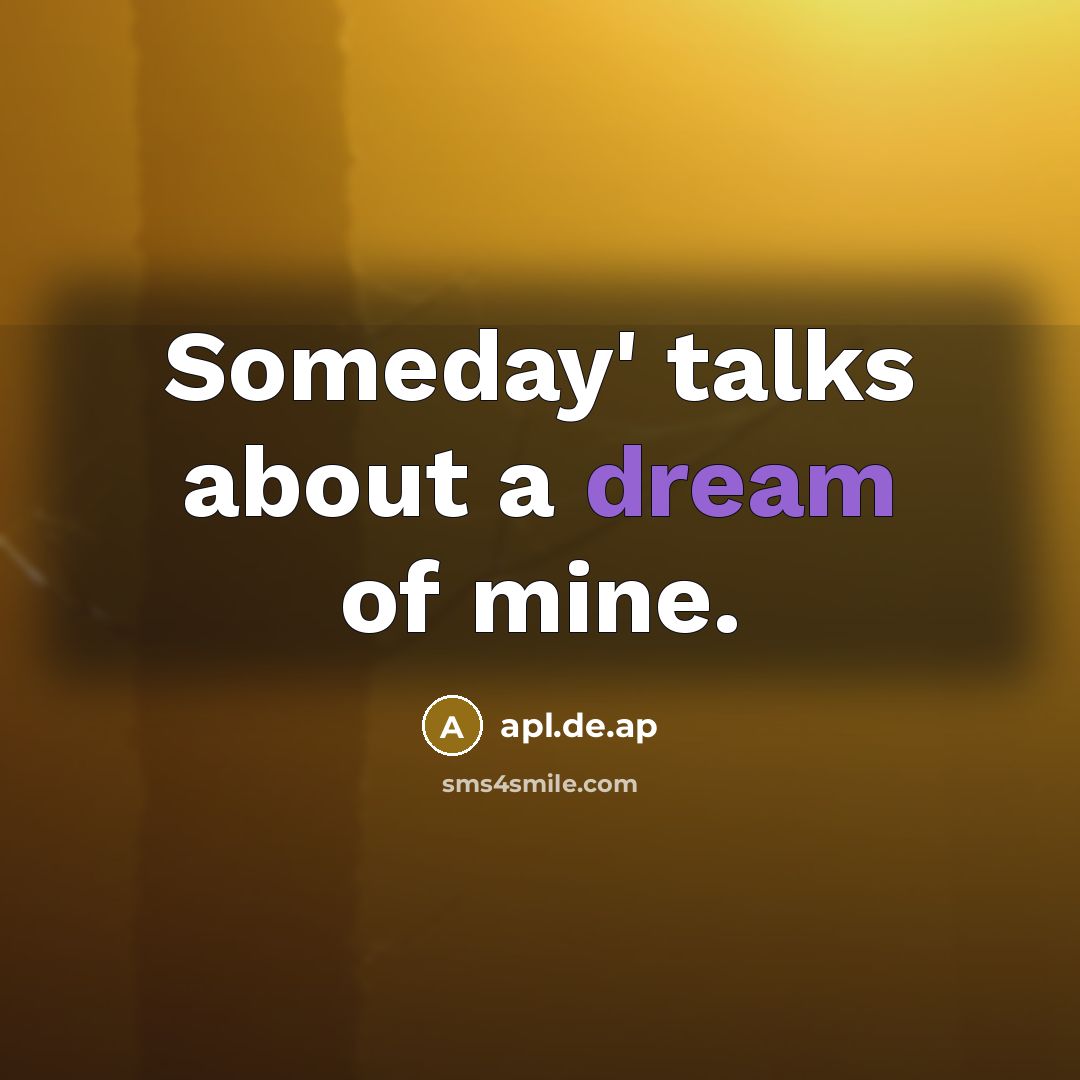 “Someday' talks about a dream of mine.…” quote by apl.de.ap