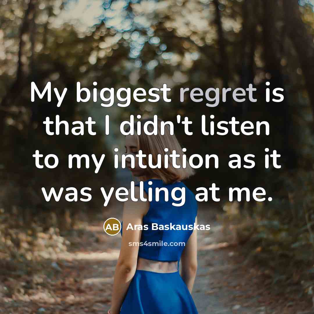 “My biggest regret is that I didn't listen to my…” quote by Aras Baskauskas