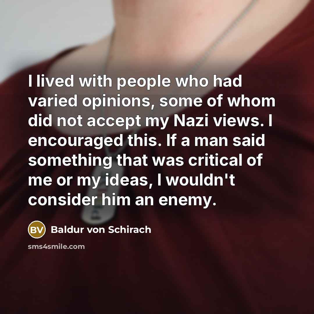 “I lived with people who had varied opinions, some of…” quote by Baldur von Schirach