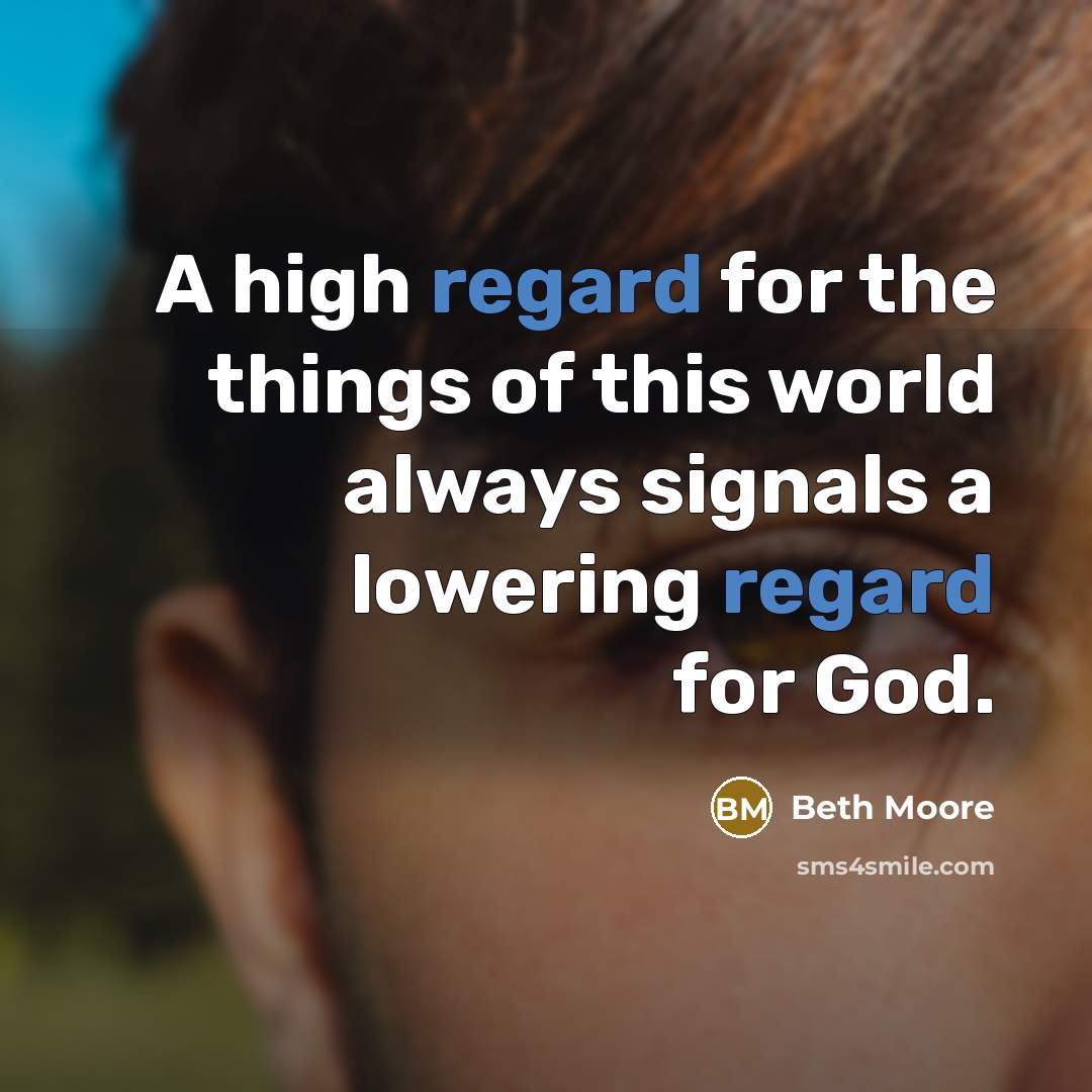 “A high regard for the things of this world always…” quote by Beth Moore