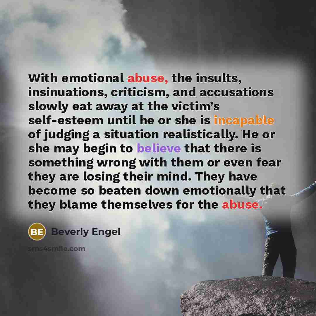 “With emotional abuse, the insults, insinuations, criticism, and accusations slowly…” quote by Beverly Engel
