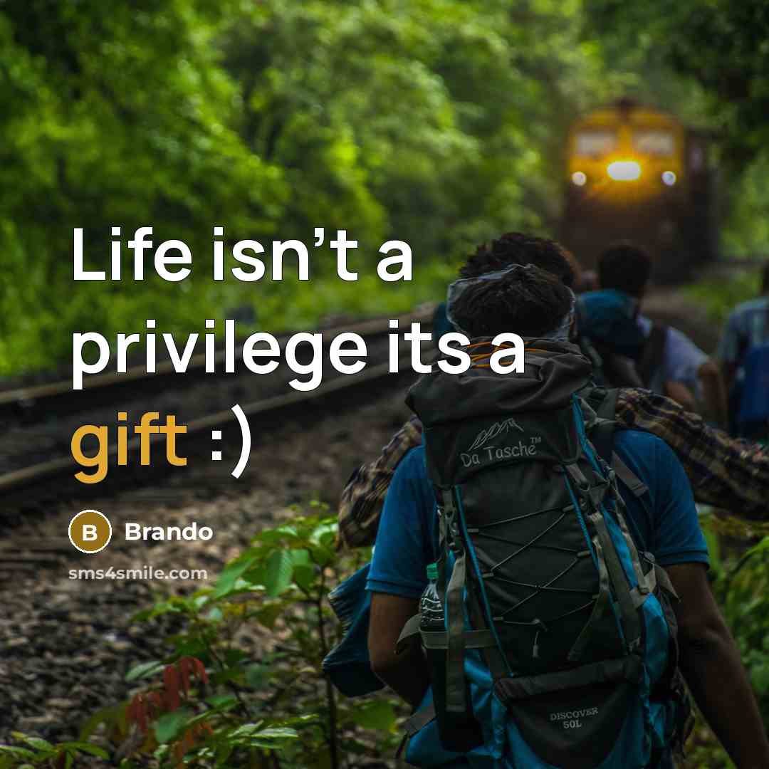 “Life isn't a privilege its a gift :)…” quote by Brando