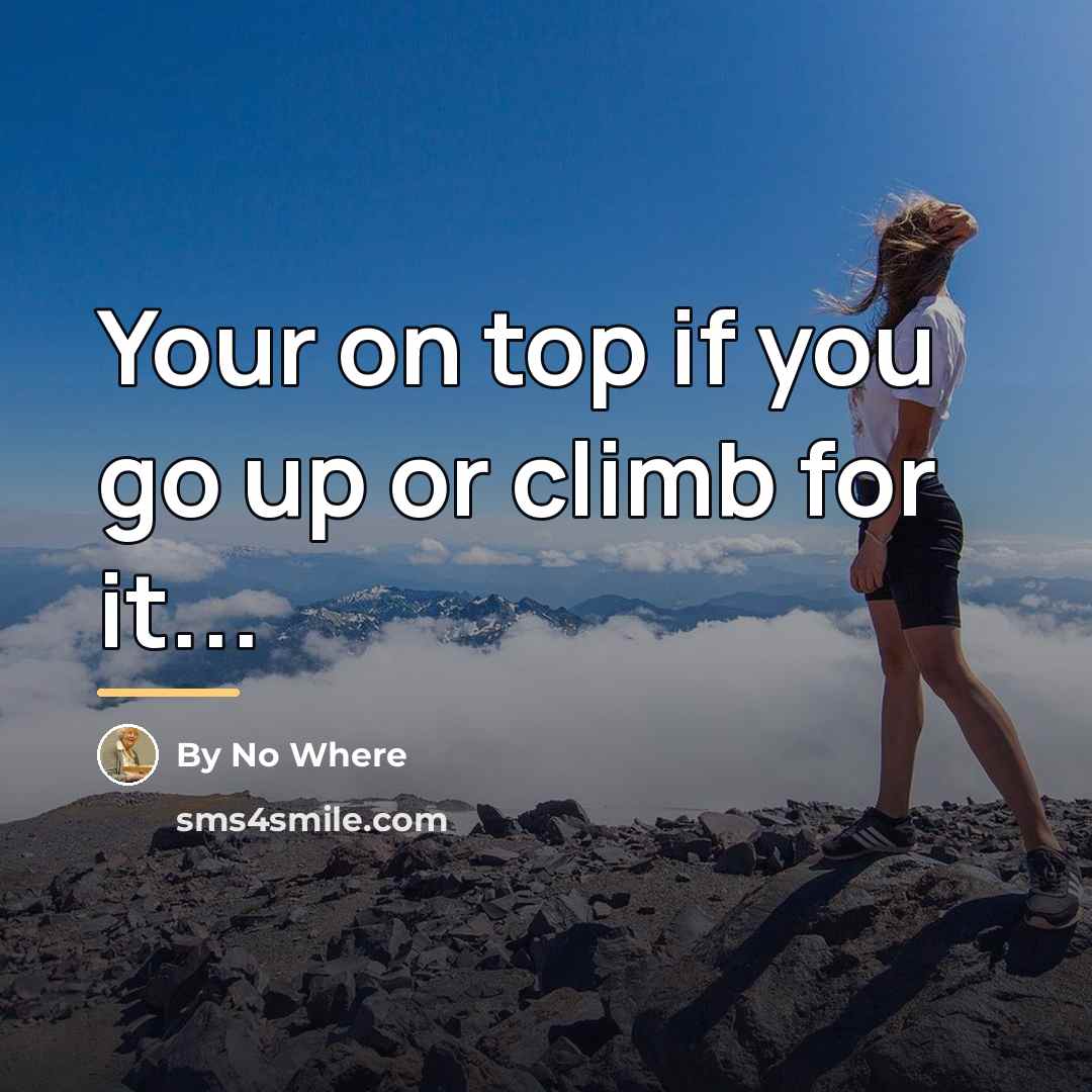 “Your on top if you go up or climb for…” quote by By No Where