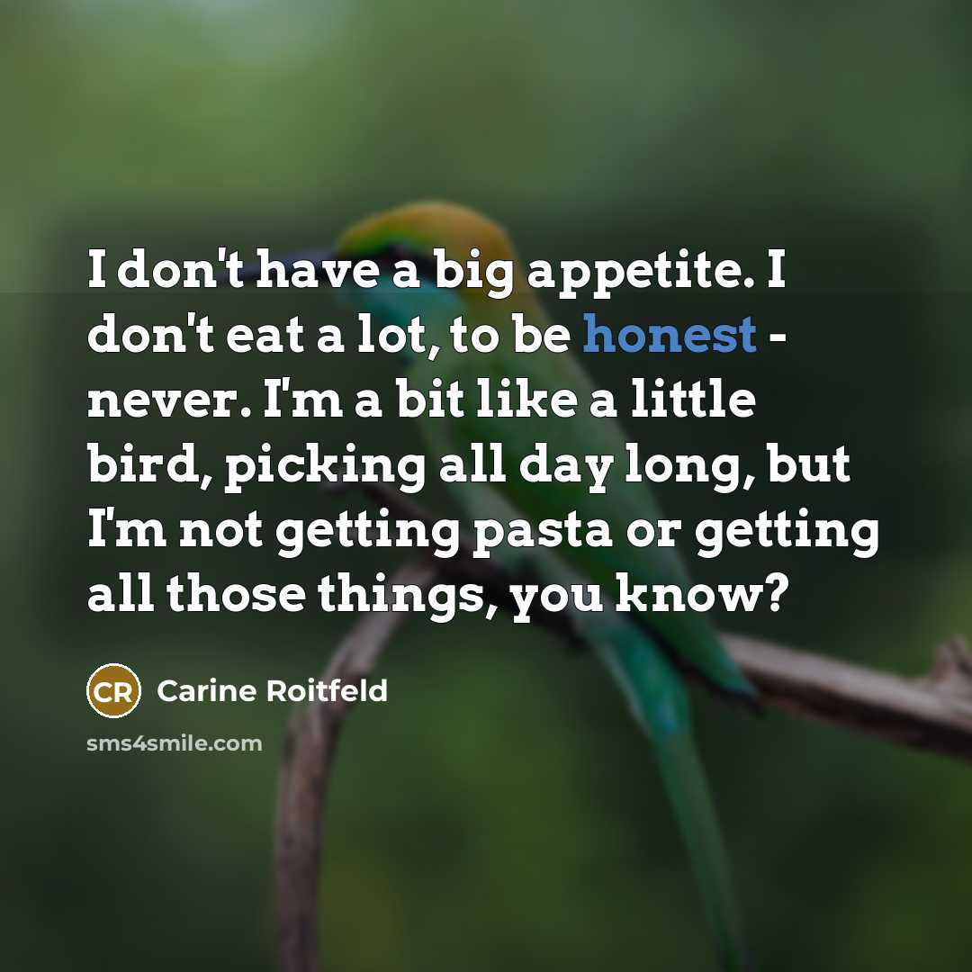 “I don't have a big appetite. I don't eat a…” quote by Carine Roitfeld