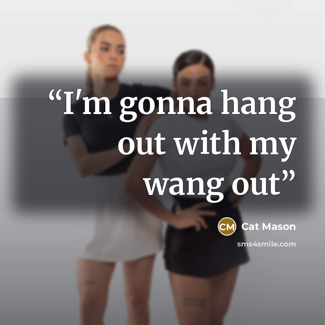 “I'm gonna hang out with my wang out” quote by Cat Mason