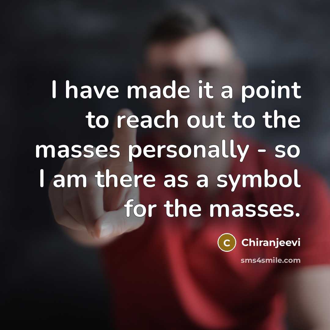 “I have made it a point to reach out to…” quote by Chiranjeevi