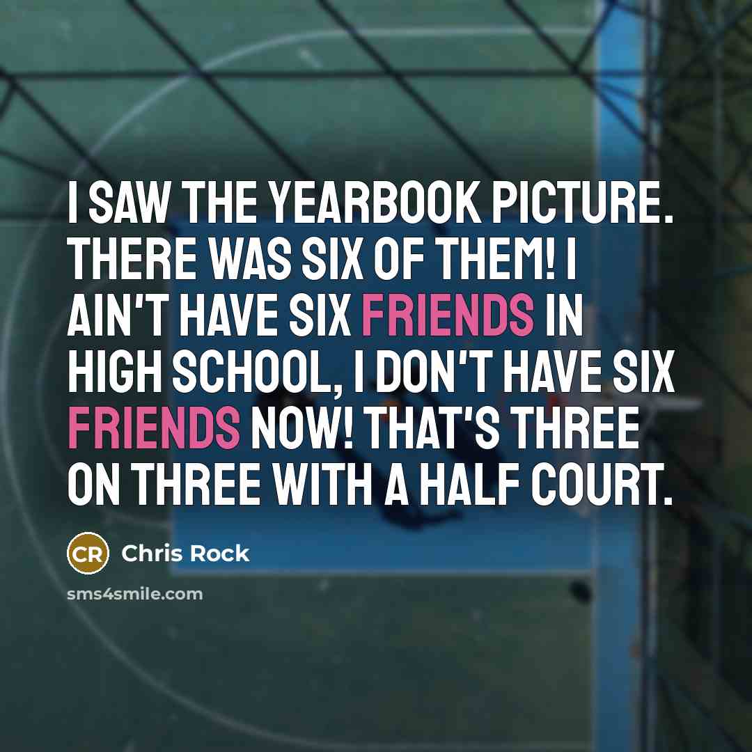 “I saw the yearbook picture. There was six of them!…” quote by Chris Rock