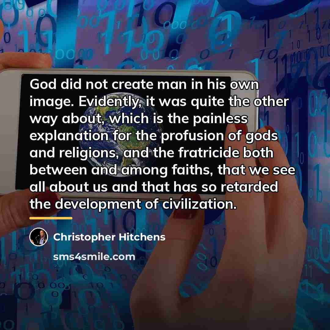 “God did not create man in his own image. Evidently,…” quote by Christopher Hitchens