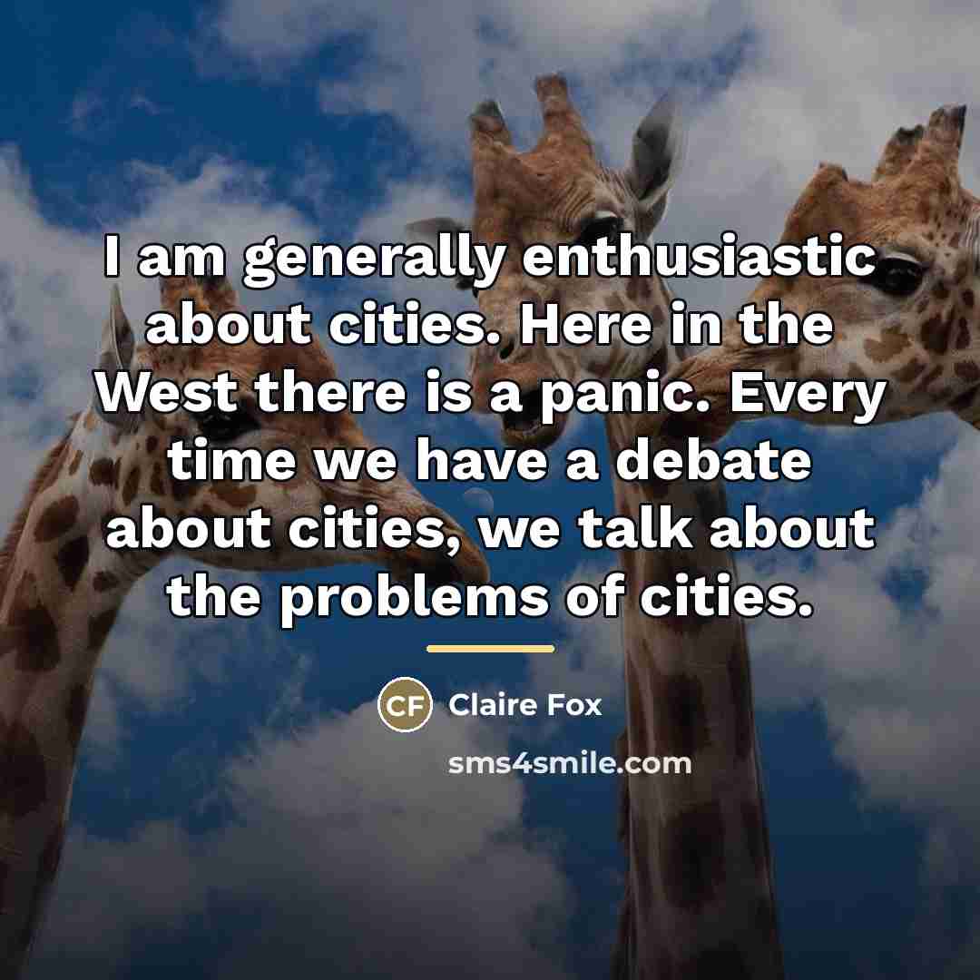 “I am generally enthusiastic about cities. Here in the West…” quote by Claire Fox