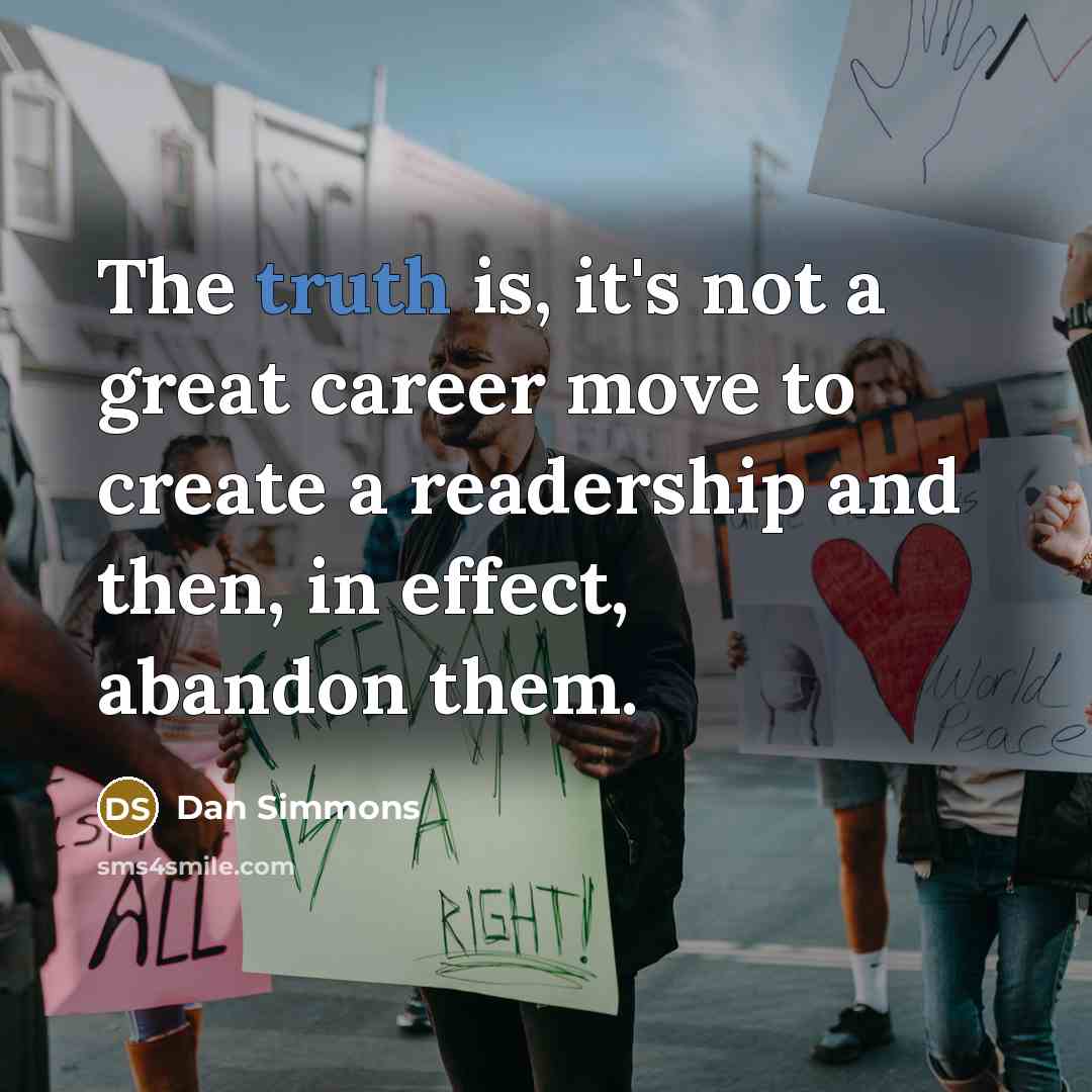 “The truth is, it's not a great career move to…” quote by Dan Simmons