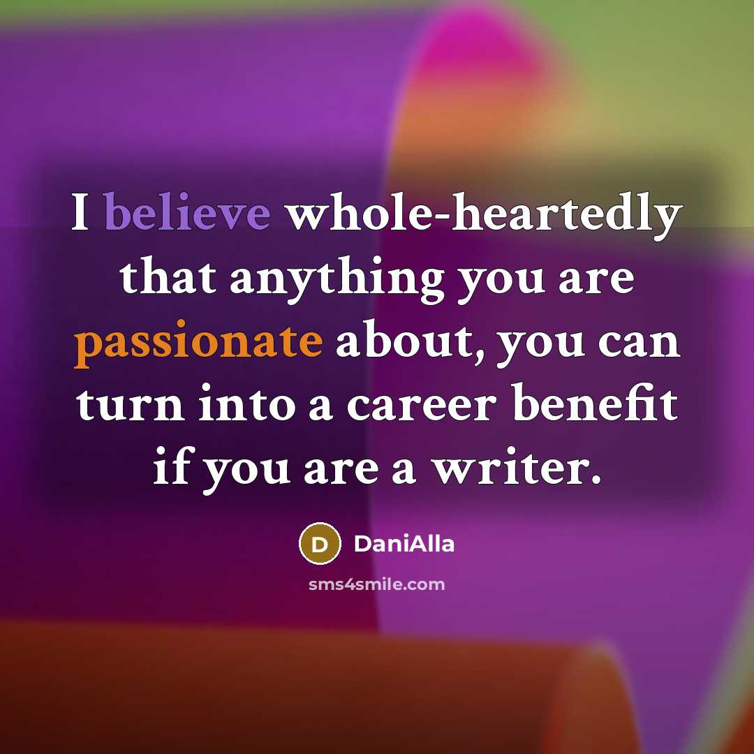 “I believe whole-heartedly that anything you are passionate about, you…” quote by DaniAlla