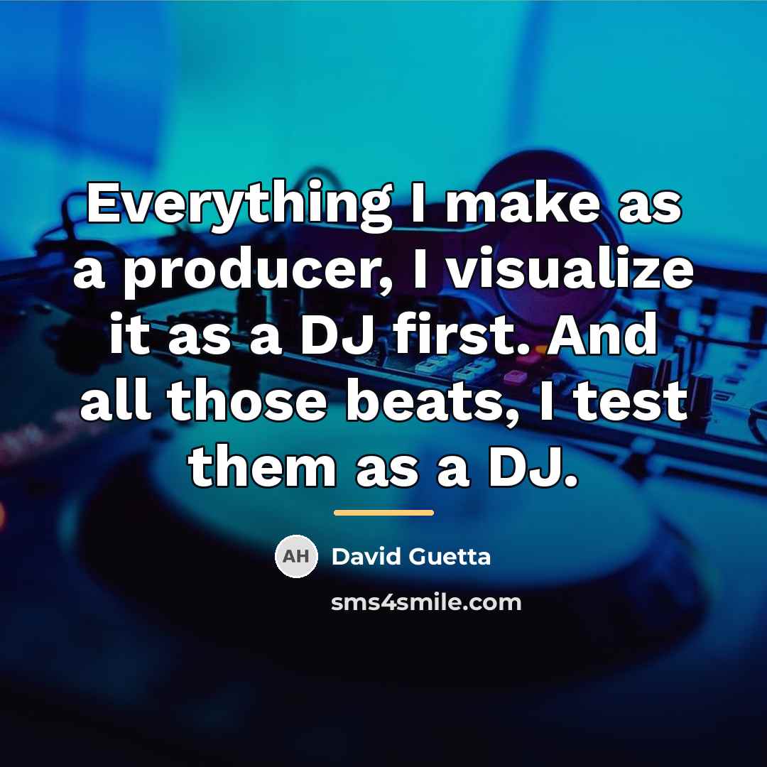 “Everything I make as a producer, I visualize it as…” quote by David Guetta