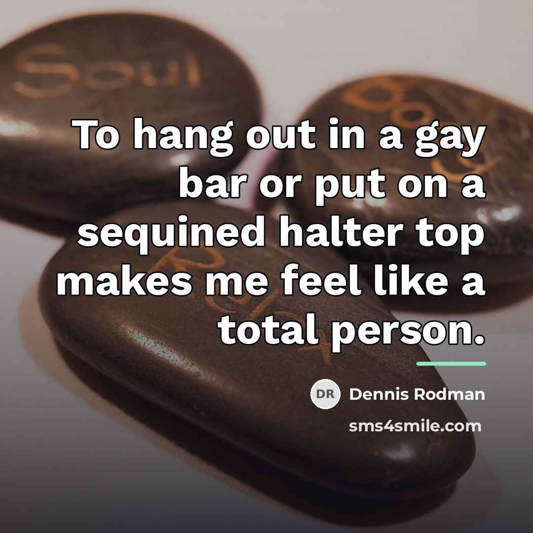 “To hang out in a gay bar or put on…” quote by Dennis Rodman