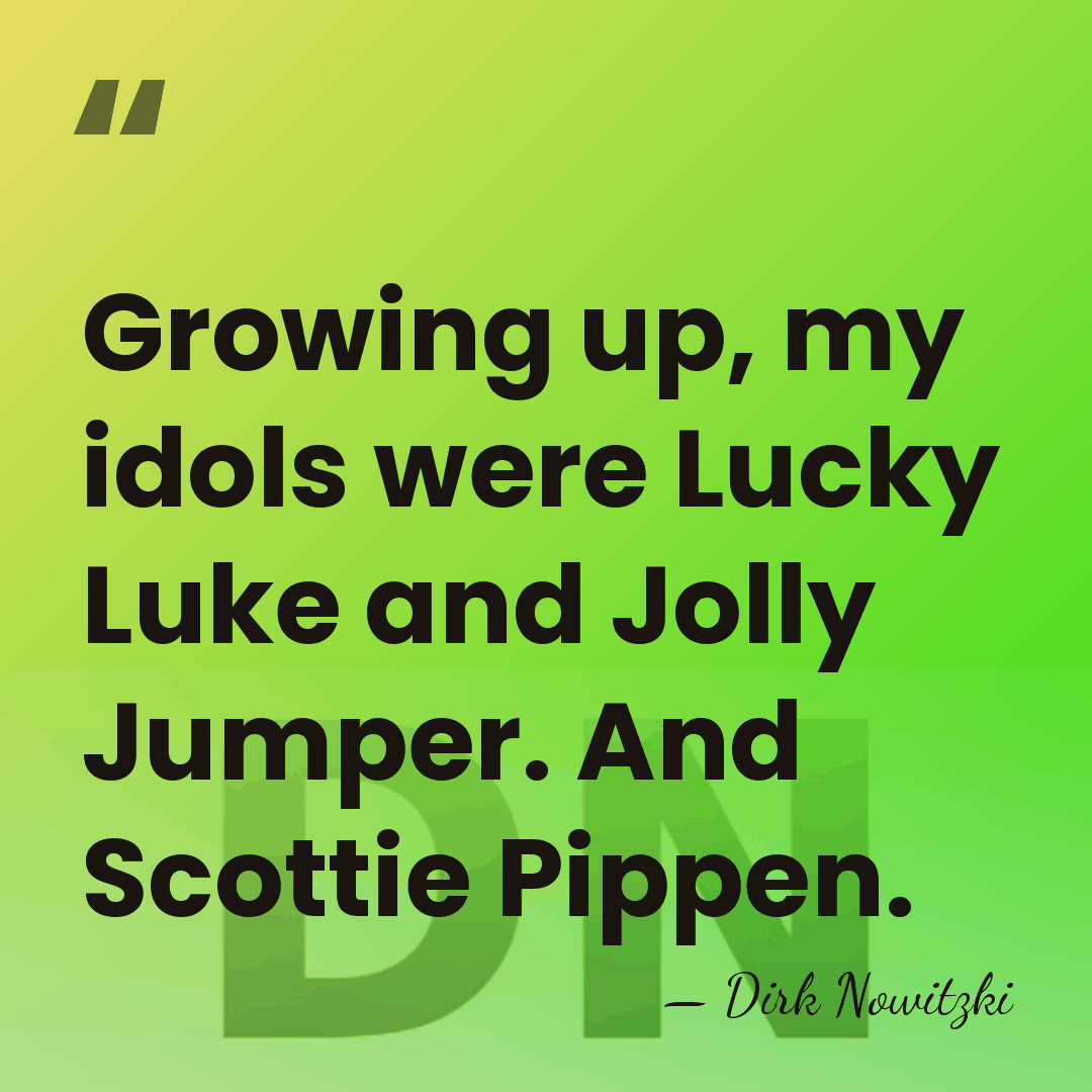 Growing up, my idols were Lucky Luke and Jolly Jumper. And Scottie&hellip; - Dirk Nowitzki