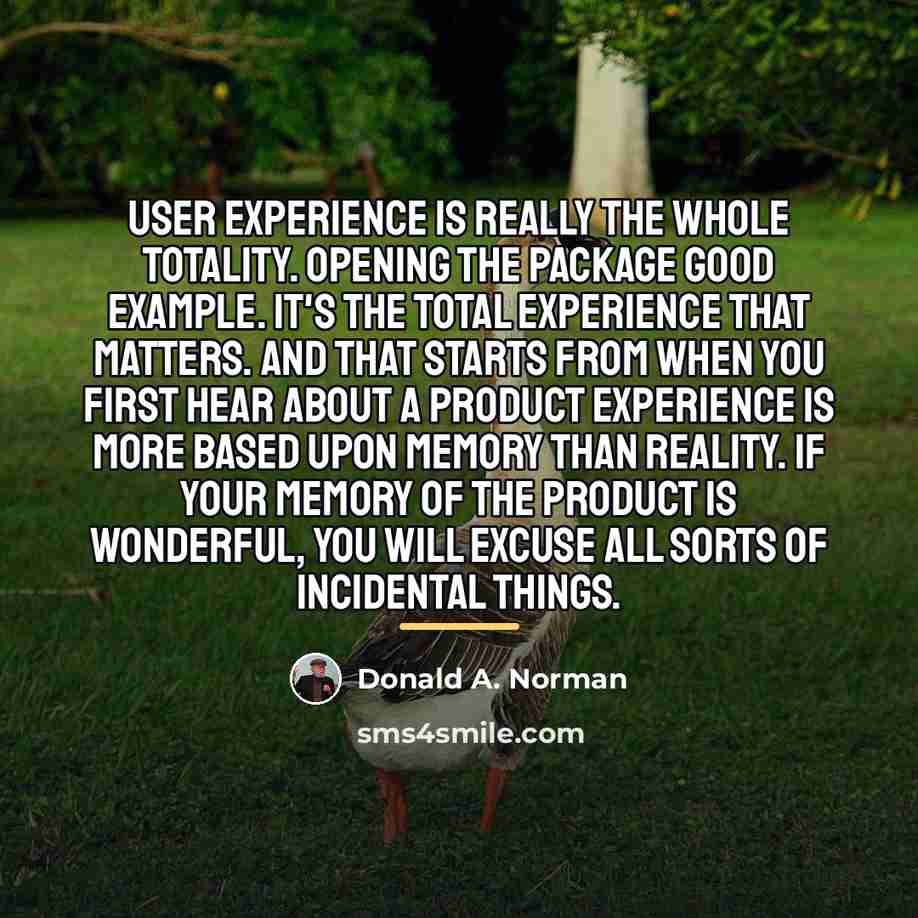 “User experience is really the whole totality. Opening the package…” quote by Donald A. Norman