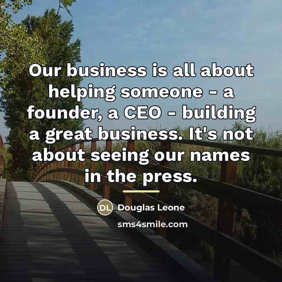 “Our business is all about helping someone - a founder,…” quote by Douglas Leone