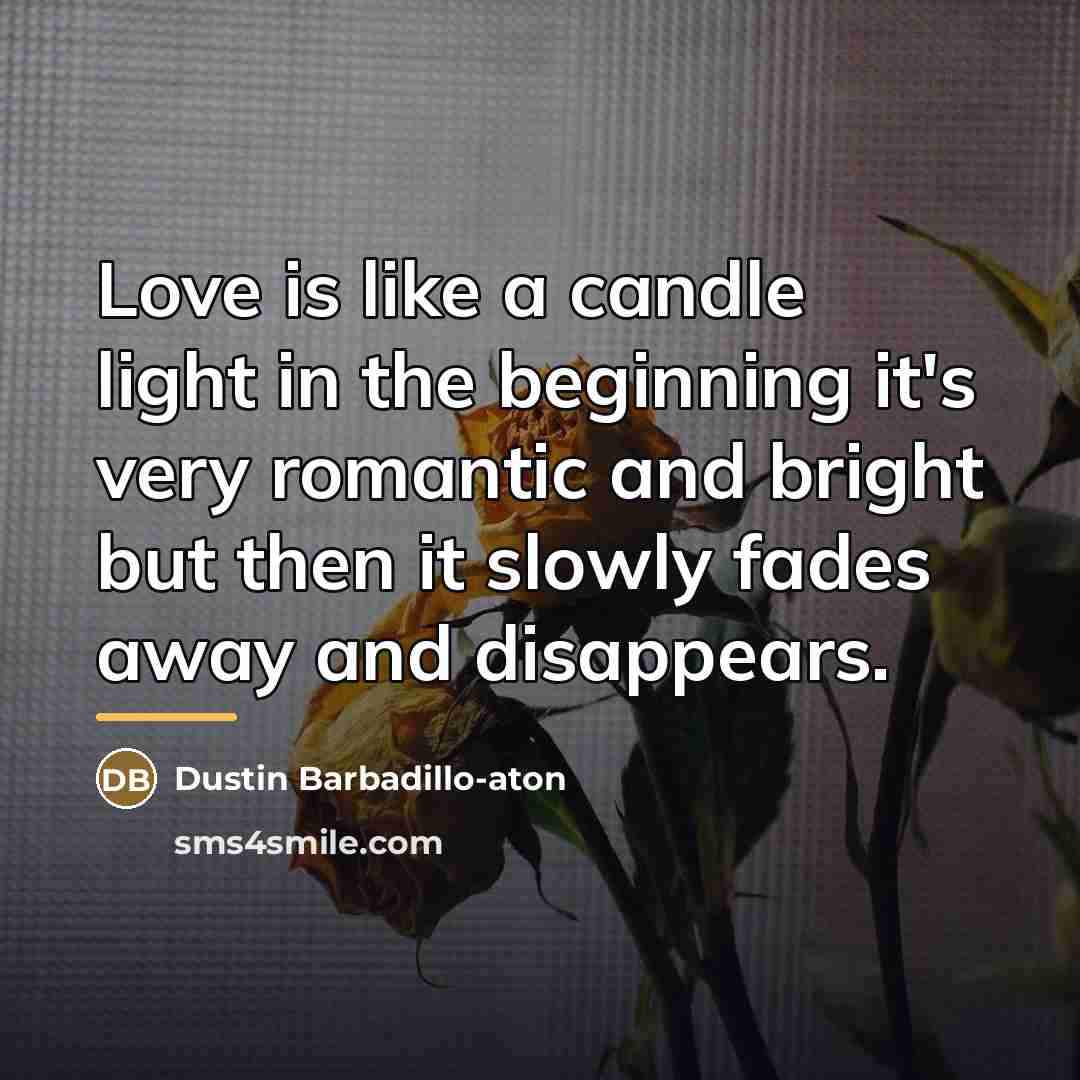 “Love is like a candle light in the beginning it's…” quote by Dustin Barbadillo-Aton