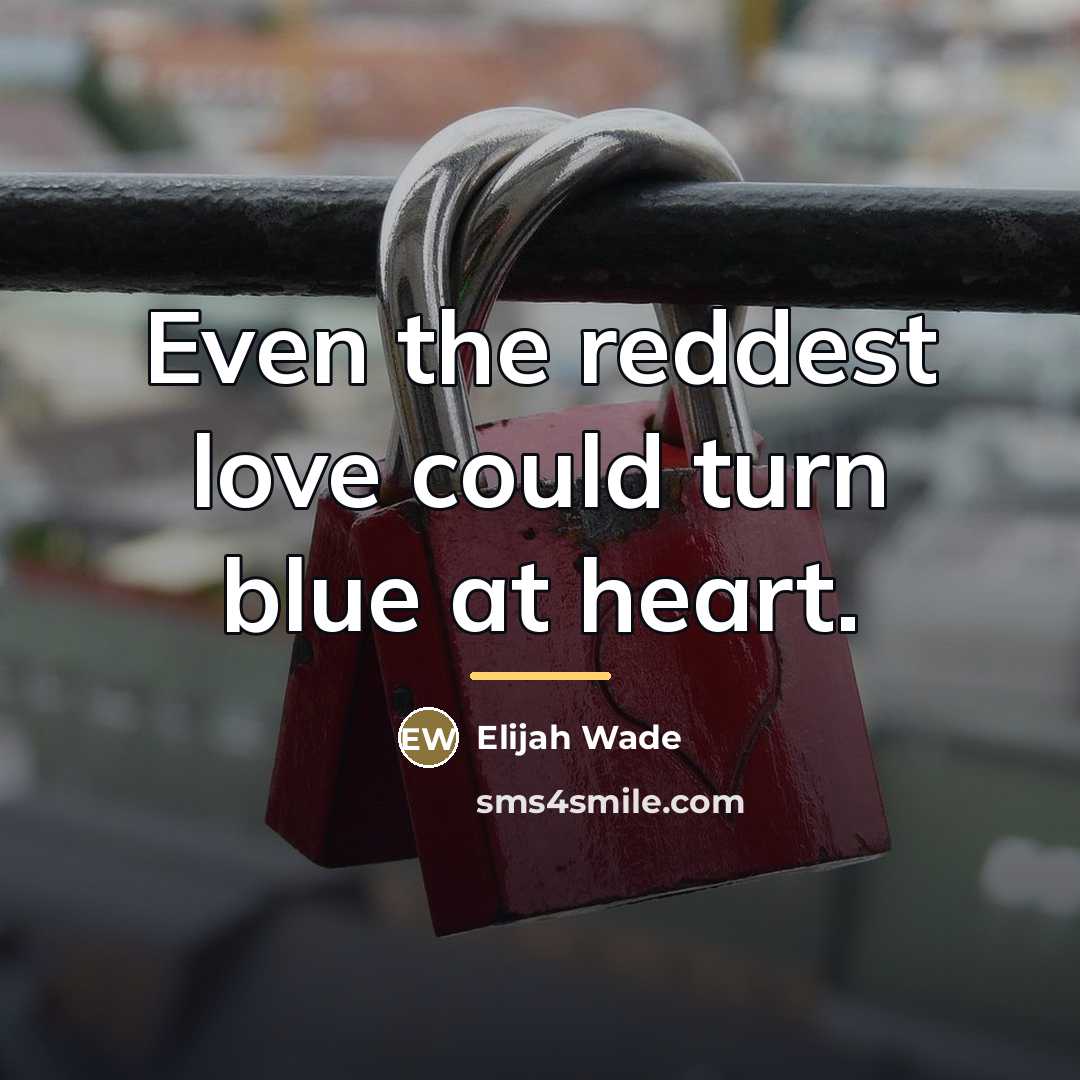 “Even the reddest love could turn blue at heart.…” quote by Elijah Wade