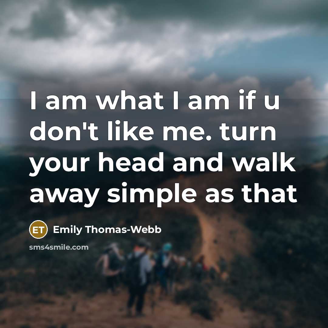 “I am what I am if u don't like me.…” quote by Emily Thomas-webb