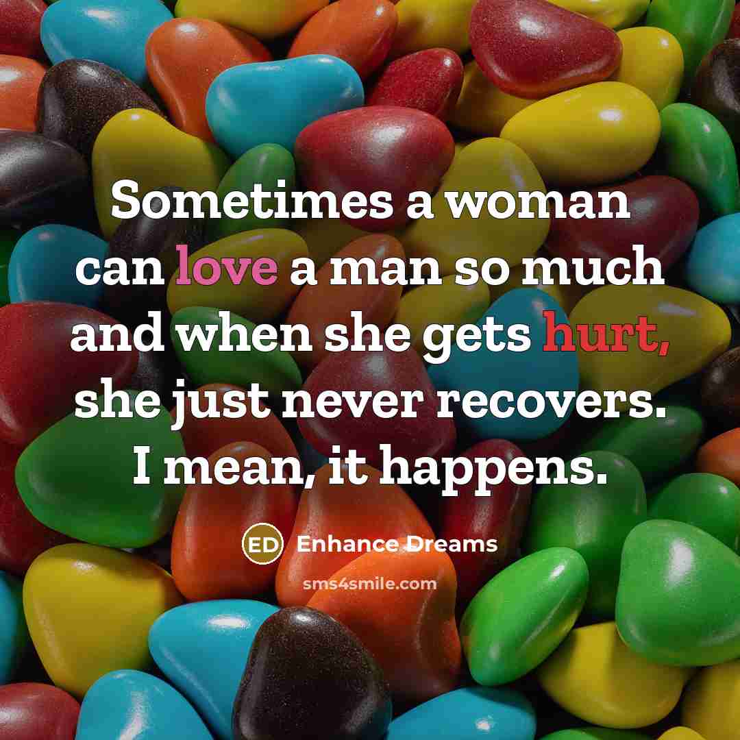 “Sometimes a woman can love a man so much and…” quote by Enhance Dreams