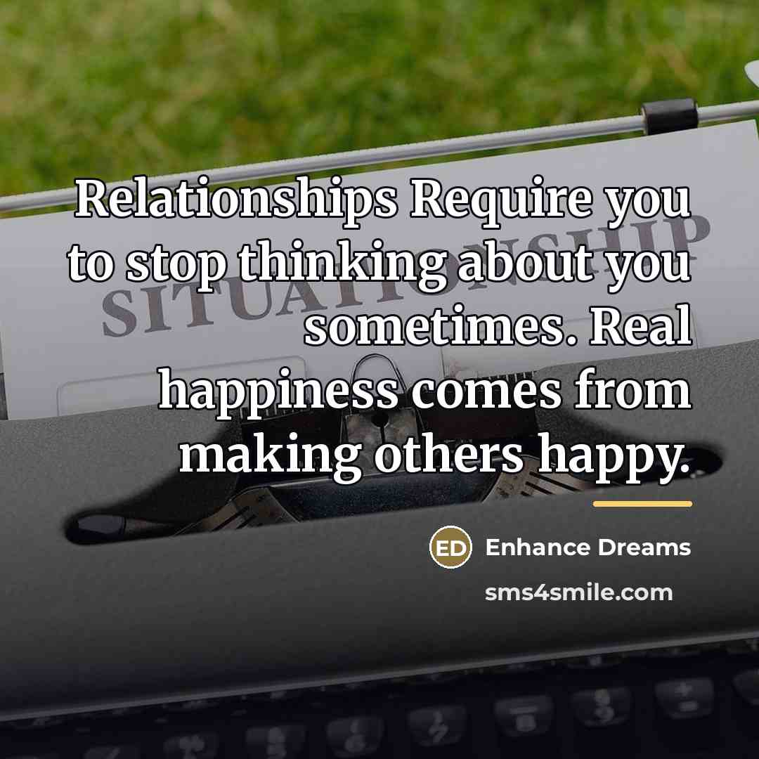 “Relationships Require you to stop thinking about you sometimes. Real…” quote by Enhance Dreams